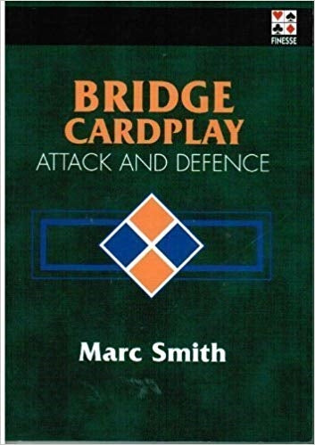 Bridge Cardplay Attack and Defence - Marc Smith