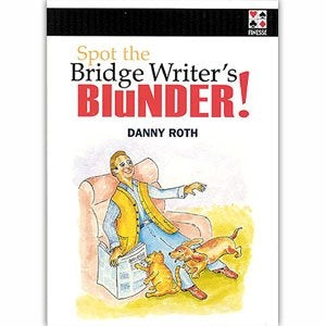 Spot the Bridge Writer's Blunder! - Danny Roth