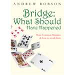 Bridge: What Should Have Happened - Andrew Robson