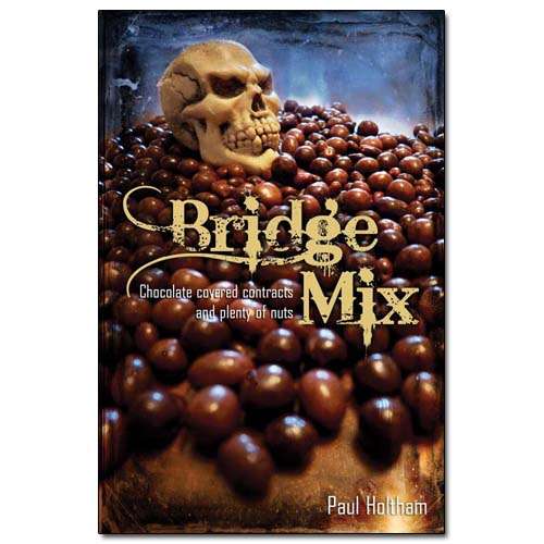 Bridge Mix: Chocolate-covered contracts and plenty of nuts - Paul Holtham