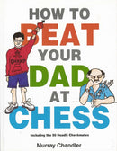 How to Beat Your Dad at Chess - Murray Chandler