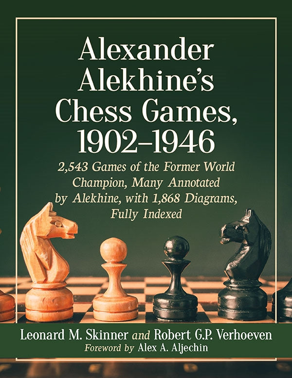 Alekhines Chess Games 1902-46  -  Leonard M. Skinner & Robert G.P. Verhoeven