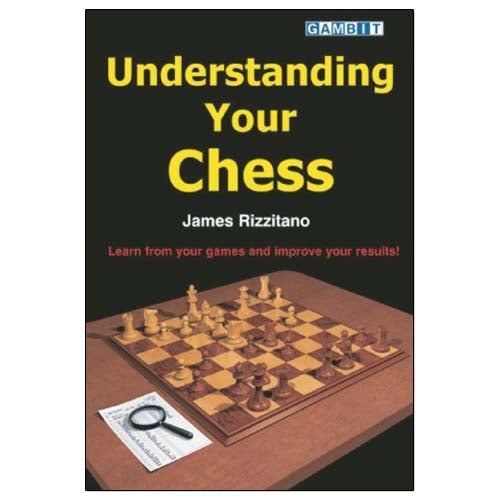 Understanding Your Chess - James Rizzitano