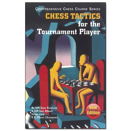 Chess Tactics for the Tournament Player - Lev Alburt & Sam Palatnik