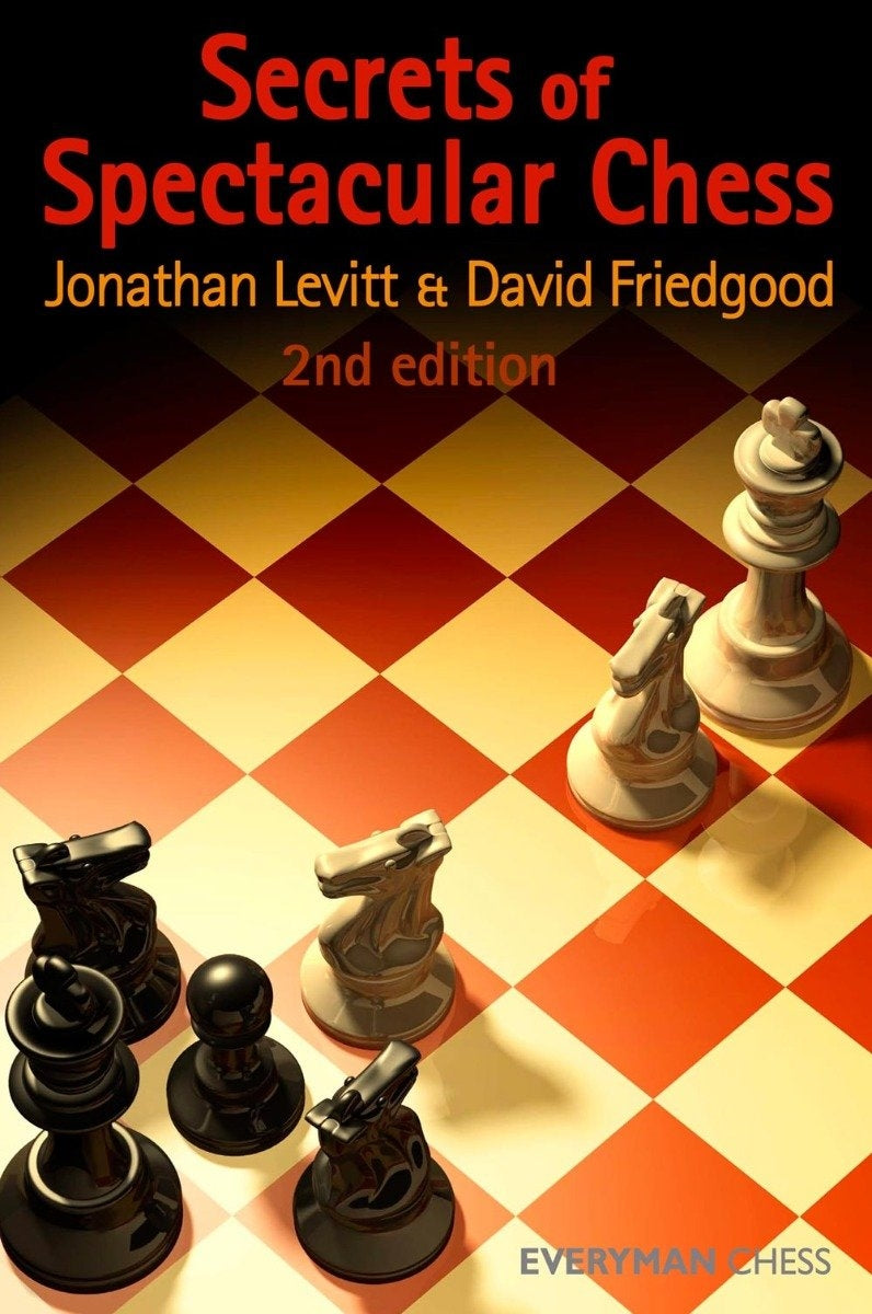 Secrets of Spectacular Chess 2nd Edition- Jonathan Levitt & David Friedgood