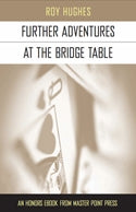 Further Adventures at the Bridge Table - Roy Hughes
