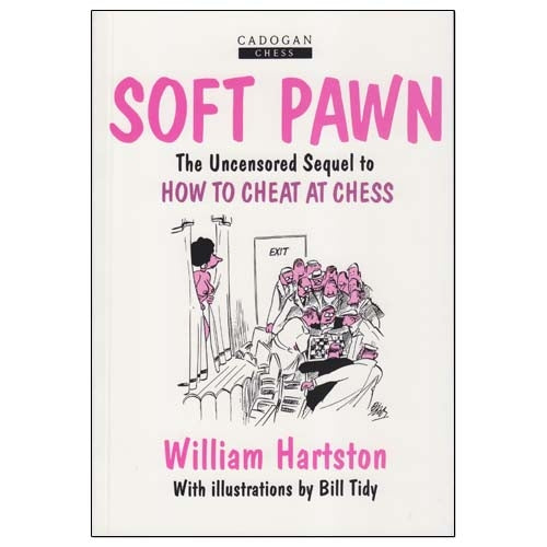 Soft Pawn: The Uncensored Sequel to How to Cheat at Chess - Bill Hartston
