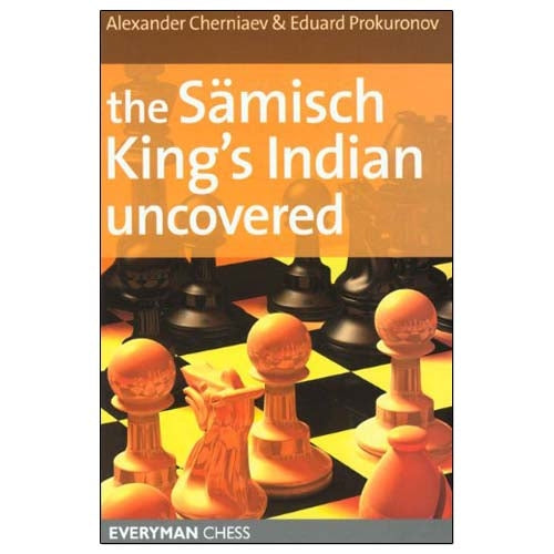 The Samisch King's Indian Uncovered - Alexander Cherniaev & Eduard Prokuronov