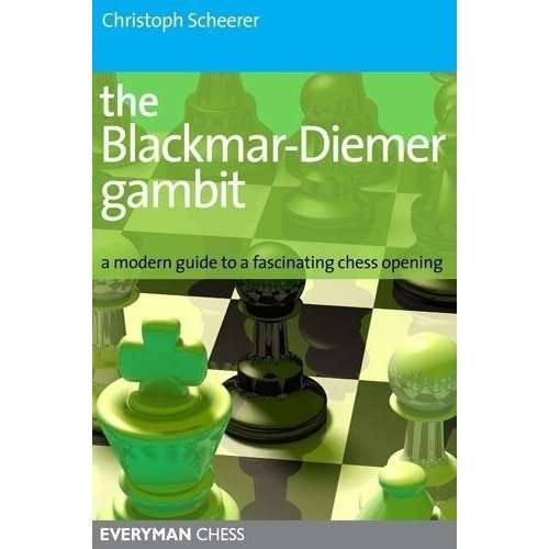 The Blackmar-Diemer Gambit: A modern guide to a fascinating chess opening - Christoph Scheerer