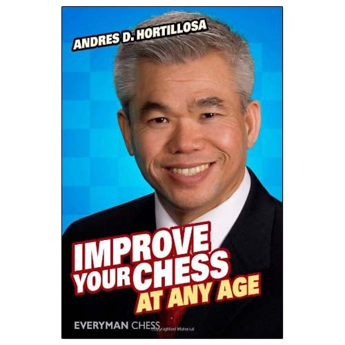 Improve Your Chess at Any Age - Andres Hortillosa