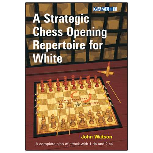 A Strategic Chess Opening Repertoire for White - John Watson