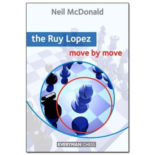 The Ruy Lopez: Move by Move - Neil McDonald