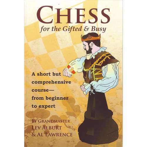 Chess for the Gifted & Busy - Lev Alburt & Al Lawrence