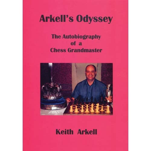 Arkell's Odyssey: The Autobiography of a Chess Grandmaster - Keith Arkell