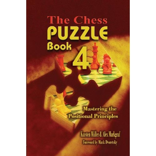 The Chess Puzzle Book 4: Mastering the Positional Principles - Karsten Muller & Alexander Markgraf