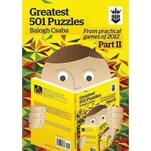 Greatest 501 Puzzles: From Practical Games of 2012 Part II - Balogh Csaba