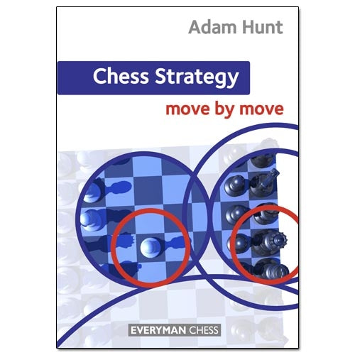 Chess Strategy: Move by Move - Adam Hunt