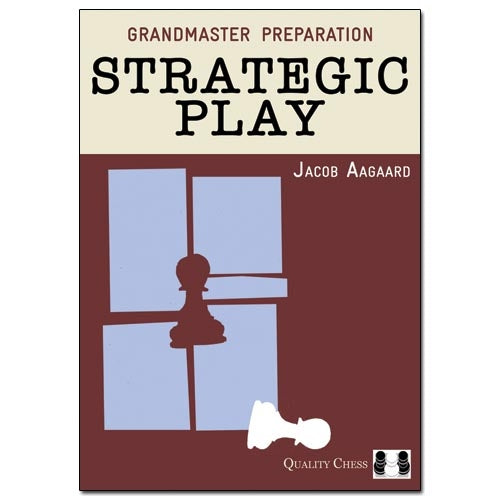 Grandmaster Preparation: Strategic Play - Jacob Aagaard