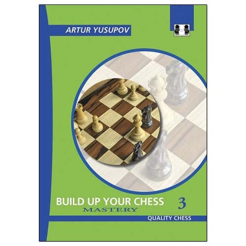 Build Up Your Chess 1, 2 and 3: Fundamentals to Mastery - Artur Yusupov