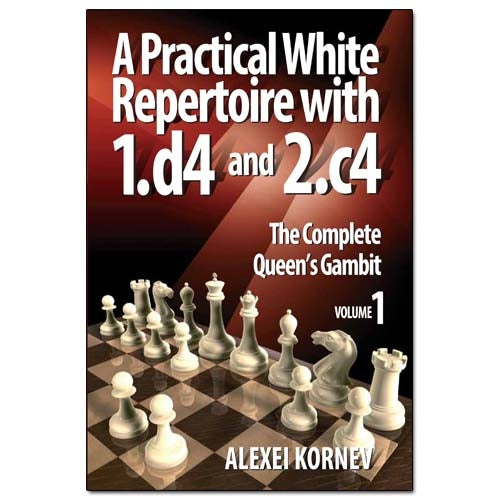 A Practical White Repertoire with 1.d4 and 2.c4 Volume 1: The Complete Queen's Gambit - Alexei Kornev