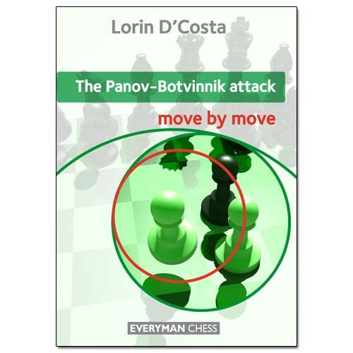 The Panov-Botvinnik Attack: Move by Move - Lorin D'Costa