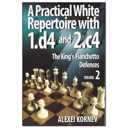 A Practical White Repertoire with 1.d4 and 2.c4 Volume 2: The King's Fianchetto Defences - Alexei Kornev
