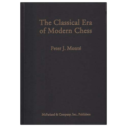 The Classical Era of Modern Chess - Peter J. Monte (Hardback)