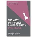 The Most Instructive Games of Chess Ever Played - Irving Chernev