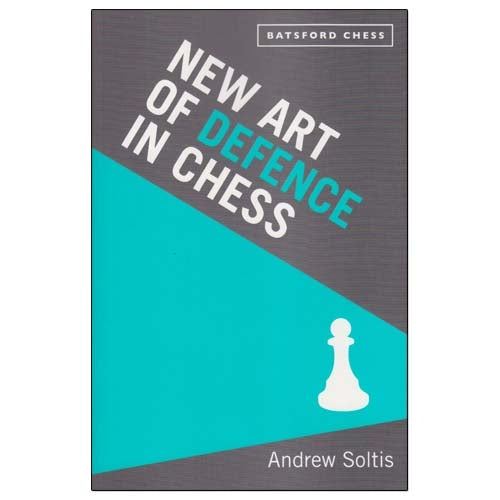 New Art of Defence in Chess - Andrew Soltis