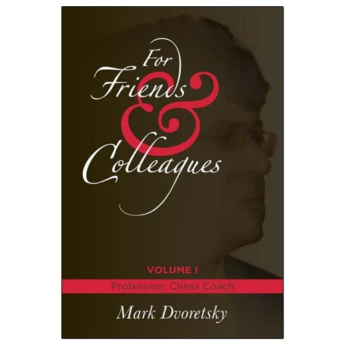 For Friends and Colleagues Volume 1 - Profession: Chess Coach - Mark Dvoretsky