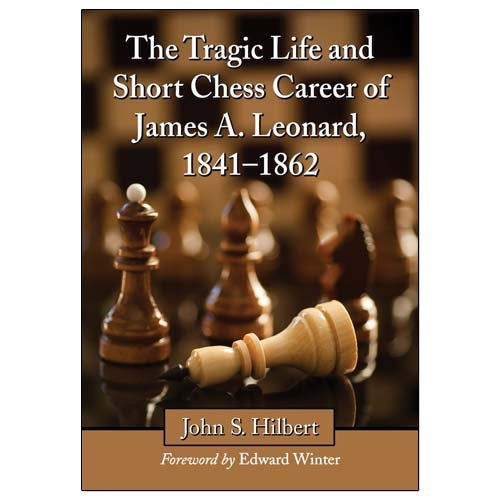 The Tragic Life and Short Chess Career of James A. Leonard, 1841-1862 - John S. Hibbert (Hardback)
