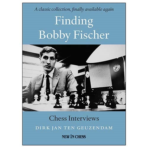 Finding Bobby Fischer: Chess Interviews - Dirk Jan Ten Geuzendam