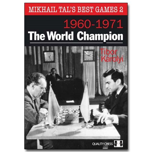 Mikhail Tal's Best Games 2: 1960-1971 The World Champion - Tibor Karolyi