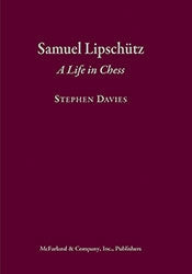 Samuel Lipschutz: A Life in Chess - Stephen Davies (Hardback)