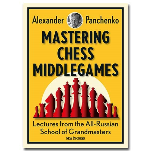 Mastering Chess Middlegames - Alexander Panchenko