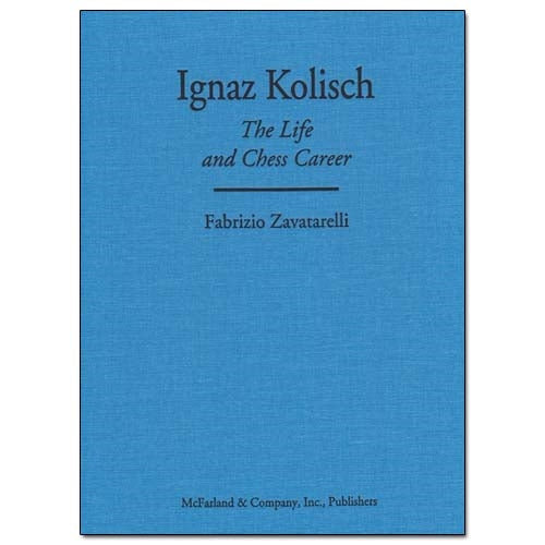 Ignaz Kolisch: The Life and Chess Career - Fabrizio Zavatarelli