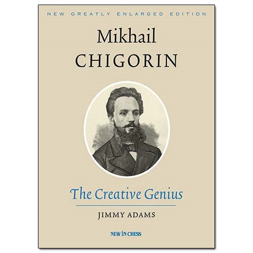 Mikhail Chigorin: The Creative Genius - Jimmy Adams