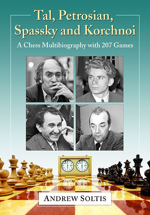 Tal, Petrosian, Spassky and Korchnoi: A Chess Multibiography with 207 Games - Andrew Soltis