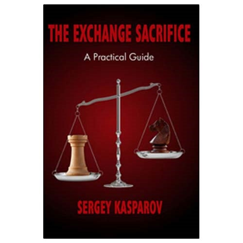 The Exchange Sacrifice: A Practical Guide - Sergey Kasparov