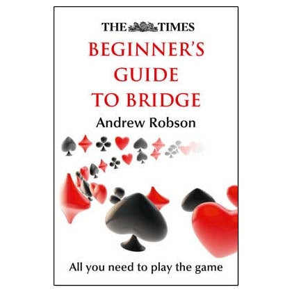The Times: Beginner's Guide to Bridge - Andrew Robson