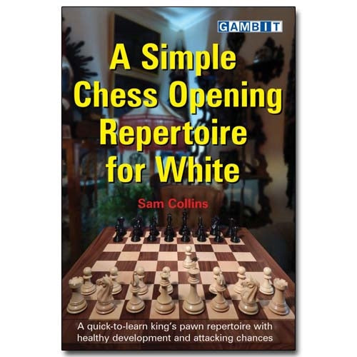 A Simple Chess Opening Repertoire For White - Sam Collins