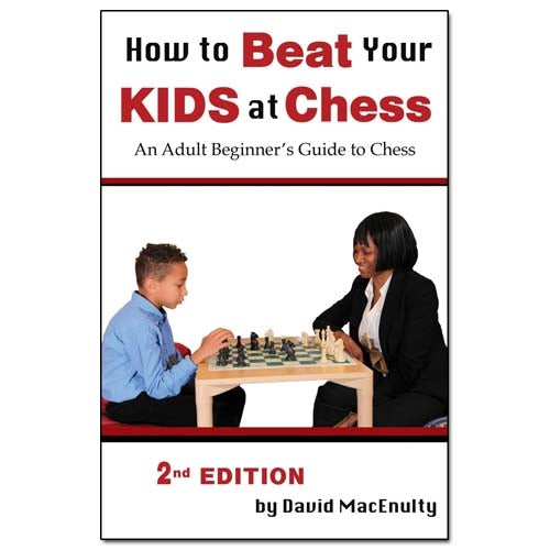 How to Beat Your Kids at Chess - David MacEnulty