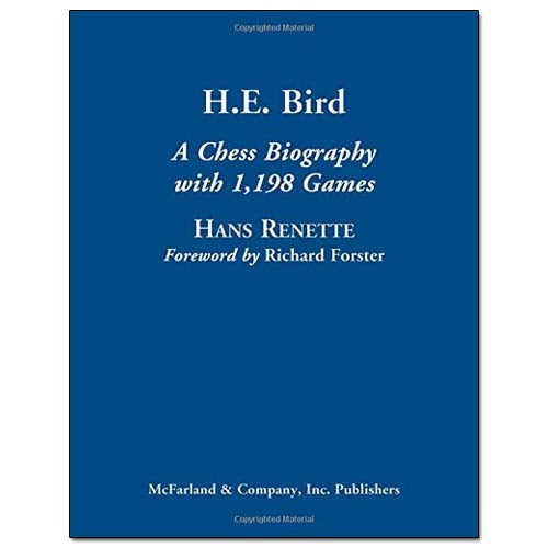 H.E. Bird: A Chess Biography with 1,198 Games - Hans Renette