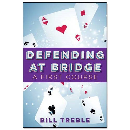Defending at Bridge: A First Course - Bill Treble