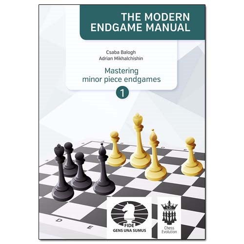The Modern Endgame Manual: Mastering Minor Piece Endgames 1 - Adrian Mikhalchishin & Csaba Balogh