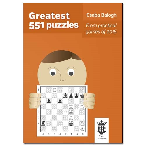 Greatest 551 Puzzles: From practical games of 2016 - Csaba Balogh