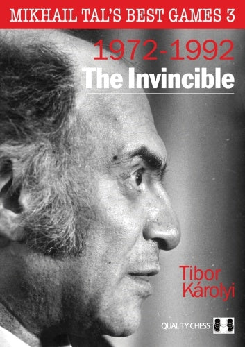 Mikhail Tal's Best Games 3: 1972-1992 The Invincible - Tibor Karolyi