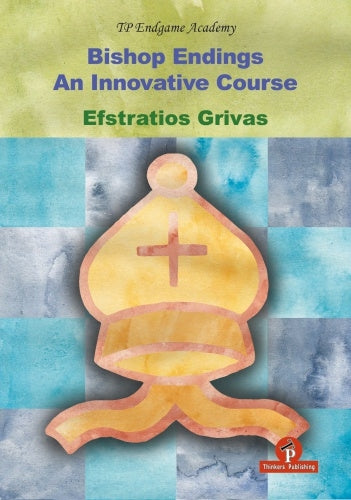 Bishop Endings: An Innovative Course - Efstratios Grivas