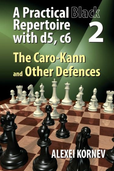 A Practical Black Repertoire with d5, c6 Volume 2: The Caro-Kann and Other Defences - Alexei Kornev