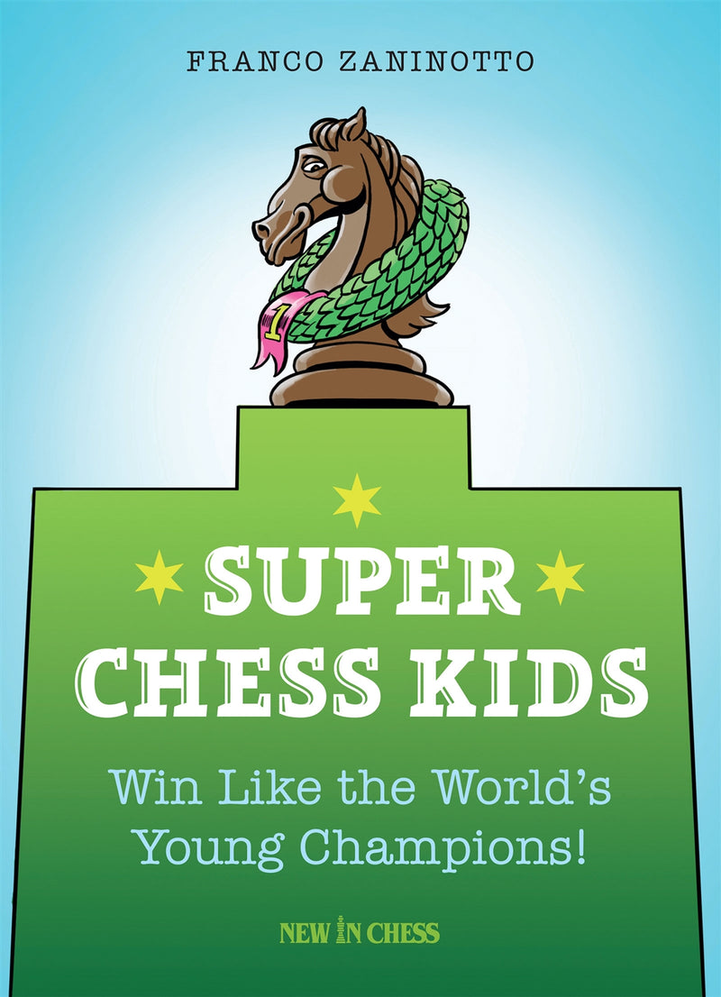 Super Chess Kids: Win Like the World's Young Champions - Franco Zaninotto